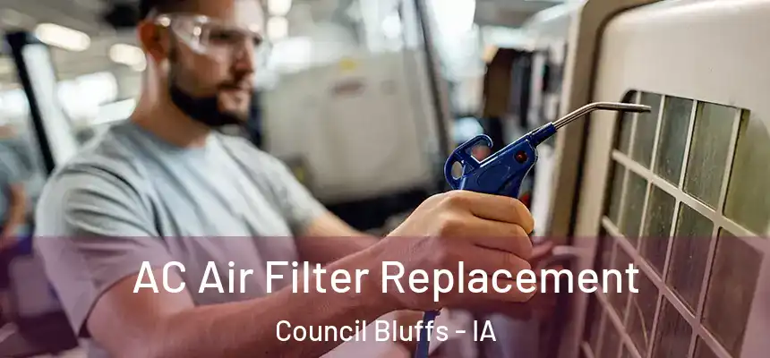 AC Air Filter Replacement Council Bluffs - IA