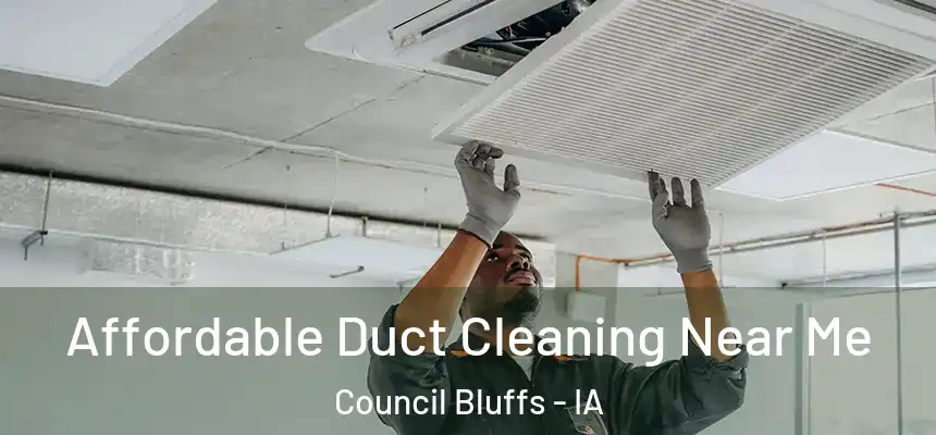 Affordable Duct Cleaning Near Me Council Bluffs - IA