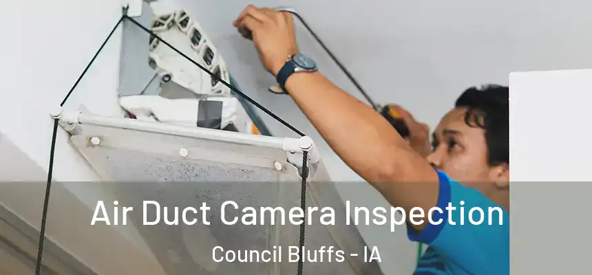 Air Duct Camera Inspection Council Bluffs - IA