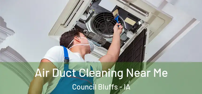 Air Duct Cleaning Near Me Council Bluffs - IA