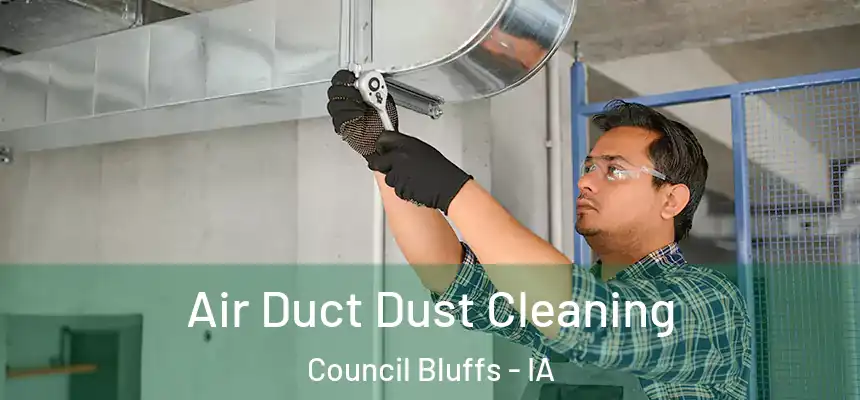  Air Duct Dust Cleaning Council Bluffs - IA