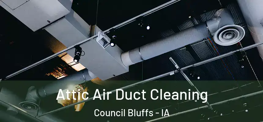  Attic Air Duct Cleaning Council Bluffs - IA