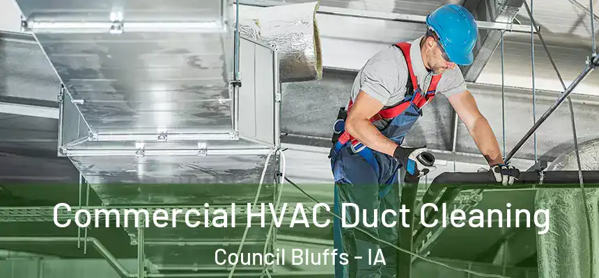  Commercial HVAC Duct Cleaning Council Bluffs - IA