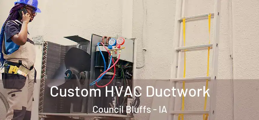 Custom HVAC Ductwork Council Bluffs - IA