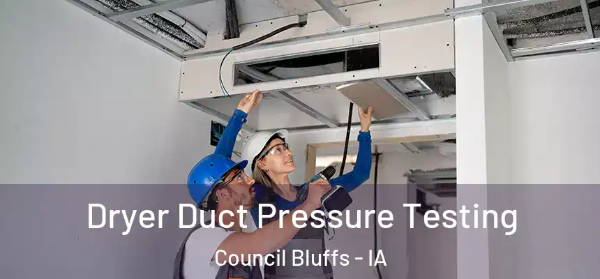 Dryer Duct Pressure Testing Council Bluffs - IA