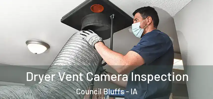  Dryer Vent Camera Inspection Council Bluffs - IA