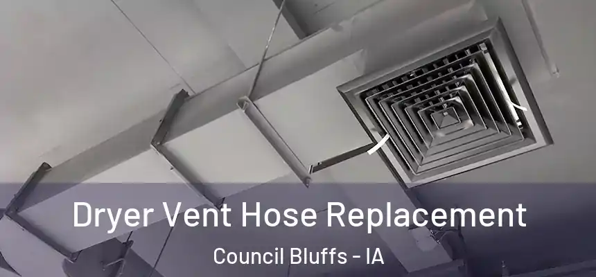 Dryer Vent Hose Replacement Council Bluffs - IA