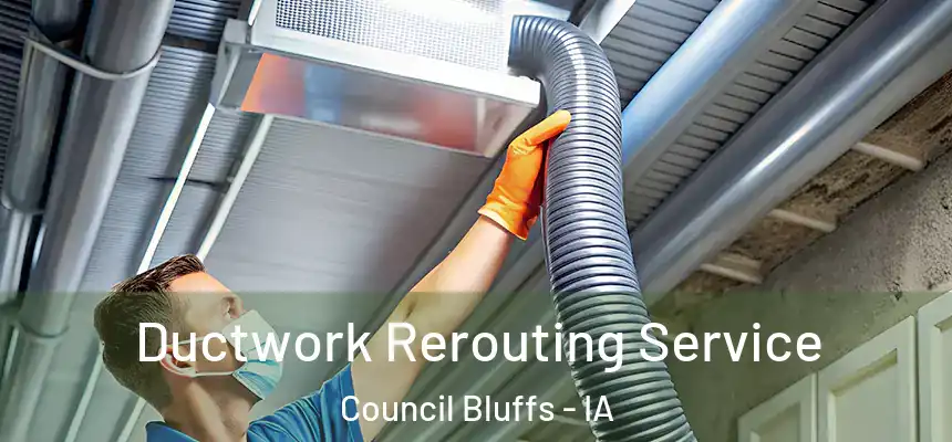 Ductwork Rerouting Service Council Bluffs - IA