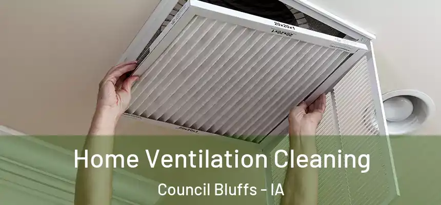 Home Ventilation Cleaning Council Bluffs - IA