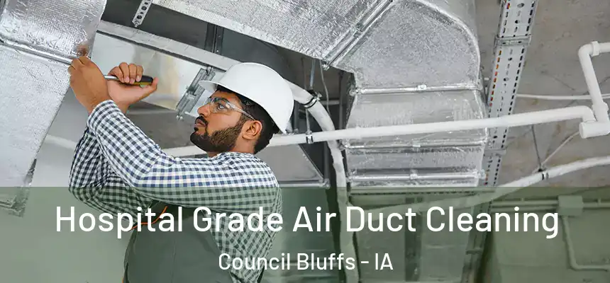 Hospital Grade Air Duct Cleaning Council Bluffs - IA