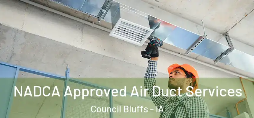  NADCA Approved Air Duct Services Council Bluffs - IA