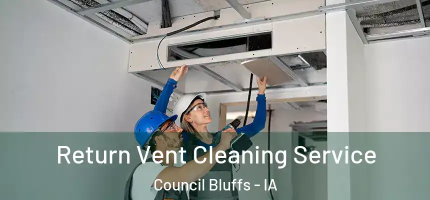  Return Vent Cleaning Service Council Bluffs - IA