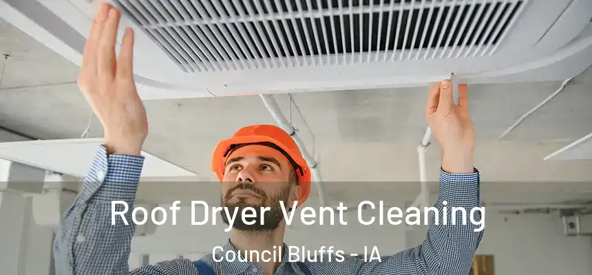  Roof Dryer Vent Cleaning Council Bluffs - IA