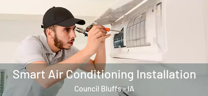 Smart Air Conditioning Installation Council Bluffs - IA