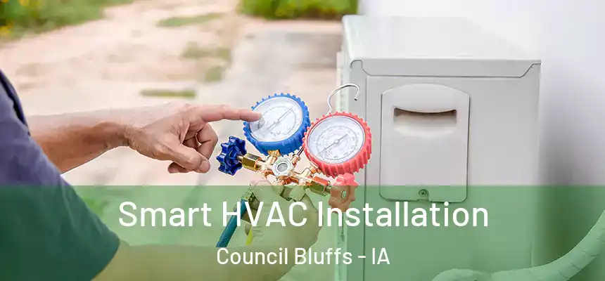  Smart HVAC Installation Council Bluffs - IA